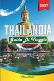GUIDA DI VIAGGIO THAILANDIA 2027: Vedi di più. Spendi meno. Zero stress.