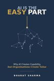AI Is the Easy Part: Why AI Creates Capability, but Organisations Create Value