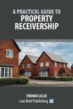 A Law Brief Publishing A Practical Guide to Property Receivership Paperback