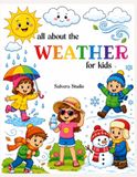 All About the Weather for Kids: A Coloring and Activity Book About Weather, Seasons, Sunny Days, Rainy Days, Storm Safety, Emergency Preparedness, and Smart Weather Habits for Ages 3-9