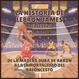 La historia de LeBron James: De la Madera Dura de Akron a la Inmortalidad del Baloncesto: 1