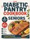 The Diabetic Pantry Cookbook for Seniors