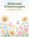 Blühende Erinnerungen: Das Malbuch für Senioren
