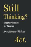 STILL THINKING? ACT.: Smarter Money for Women