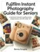 Fujifilm Instant Photography Guide for seniors