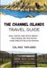 THE CHANNEL ISLANDS THE CHANNEL ISLANDS TRAVEL GUIDE: Jersey, Guernsey, Sark, Herm & Alderney — Island Hopping, Tide-Timed Beaches, Coastal Walks and Day-by-Day Itineraries