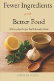 Fewer Libri GmbH Fewer Ingredients and Better Food: 50 Everyday Recipes You'll Actually Make