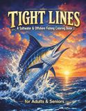 Tight Lines: A Saltwater & Offshore Fishing Coloring Book for Adults & Seniors
