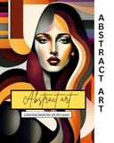 ABSTRACT ART: A Relaxing Coloring Experience with Modern Abstract Art for Every Age