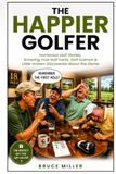 The Happier Golfer: Humorous Golf Stories, Amazing True Golf Facts, Golf Science & Little-Known Discoveries About the Game