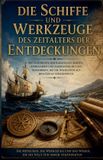 Die Independently Published Die Schiffe und Werkzeuge des Zeitalters der Entdeckungen: Die Geschichte der Karavellen, Karten, Astrolabien und Jakobsstäbe mit den Seefahrern, die die Navigation auf dem Ozean veränderten: 3