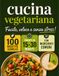 Cucina Vegetariana Facile e Veloce: 100 Ricette Sane con Ingredienti Comuni, Pronte in 15-30 Minuti