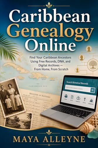 Caribbean Genealogy Online: Find Your Caribbean Ancestors Using Free Records, DNA, and Digital Archives — From Home, From Scratch