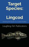 Target Species: Lingcod: Unlocking the Secrets of a Coastal Predator