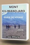 MONT KILIMANDJARO GUIDE DE VOYAGE 2026