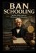 BAN SCHOOLING: Horace Mann and the Philosophy of Education