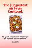 The 5-Ingredient Air Fryer Cookbook