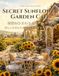 SECRET SUNFLOWER GARDEN CAFE: 秘密のひまわりガーデンカフェ 美しいひまわりガーデンを旅する大人の塗り絵