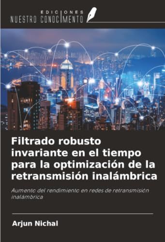Filtrado OmniScriptum SRL Filtrado robusto invariante en el tiempo para la optimización de la retransmisión inalámbrica
