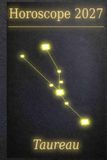 Horoscope 2027 - Taureau: Votre guide cosmique à travers une année de poussière d’étoiles