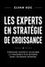 LES EXPERTS EN STRATÉGIE DE CROISSANCE: Concevoir, piloter et accélérer la croissance d' un business dans l' économie moderne.