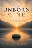 The Unborn Mind: Brain, Self & Stillness