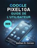 Google Pixel 10a Guide de l'utilisateur