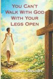 You Can't Walk With God With Your Legs Open Paperback