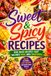 Sweet and Spicy Recipes: 100 Bold Recipes That Balance Heat and Sweetness