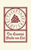 The Essential Guido von List: The Secret of the Runes and The Transition from Wotanism to Christianity