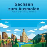 Sachsen zum Ausmalen: Malbuch für Erwachsene mit 50 Motiven – Wahrzeichen, Landschaften & Lieblingsorte