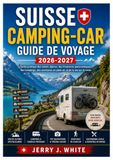 Suisse Camping-car Guide de voyage 2026-2027
