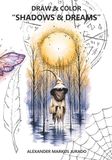 Draw and Color: Shadows and Dreams: A Fantasy Coloring Book for Adults and Teens with Surreal Creatures, Dark Art and Imaginative Scenes for Relaxation