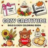 Cozy Gratitude: Bold & Easy Coloring Book for Adults & Teens Featuring Relaxing Hygge Scenes, Cozy Moments, Simple Joys & Everyday Gratitude