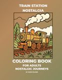 Train Station Nostalgia Coloring Book for Adults