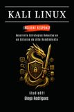 KALI LINUX INCIDENT RESPONSE: Desarrolla Estrategias Robustas en un Entorno de Alto Rendimiento