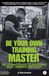 Be your own training master - The ultimate guide to mastering basic training