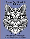 Divine Cat Mandala Palace: Detailed Mosaic Feline Profiles for Teen Creative Hobby, 100 Pages