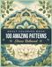 100 AMAZING PATTERNS: Bold & Beautiful Designs to Relax Your Mind, Reduce Stress, and Inspire Creativity Through Easy-to-Color Patterns