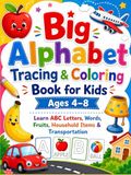 Big Alphabet Tracing & Coloring Book for Kids Ages 4–8: Learn ABC Letters, Words, Fruits, Household Items & Transportation