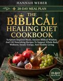 THE BIBLICAL HEALING DIET COOKBOOK