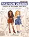Fashion Design - Sketch, Color, Create: Easy & Cozy Sketchbook with Slim Figure Templates & 100 Ready Outfit Ideas to Redraw for Beginners