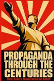 Propaganda Libri GmbH Propaganda Through the Centuries: How Rulers Manufactured Belief