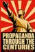 Propaganda Libri GmbH Propaganda Through the Centuries: How Rulers Manufactured Belief