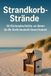 Strandkorb-Strände: 50 Küstenabschnitte, an denen du die Seele baumeln lassen kannst