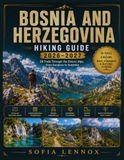 BOSNIA AND HERZEGOVINA HIKING GUIDE 2026–2027: 50 Trails Through the Dinaric Alps, from Sarajevo to Sutjeska