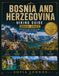 BOSNIA AND HERZEGOVINA HIKING GUIDE 2026–2027: 50 Trails Through the Dinaric Alps, from Sarajevo to Sutjeska