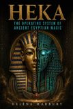 Heka The House of Life - The Operating System of Ancient Egyptian Magic
