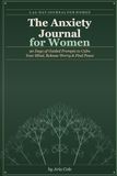 The Anxiety Journal for Women: 90 Days of Guided Prompts to Calm Your Mind, Release Worry & Find Peace