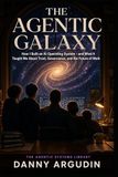 The Agentic Galaxy: How I Built an AI Operating System — and What It Taught Me About Trust, Governance, and the Future of Work
